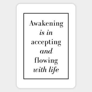 Awakening is in accepting and flowing with life - Spiritual quote Magnet